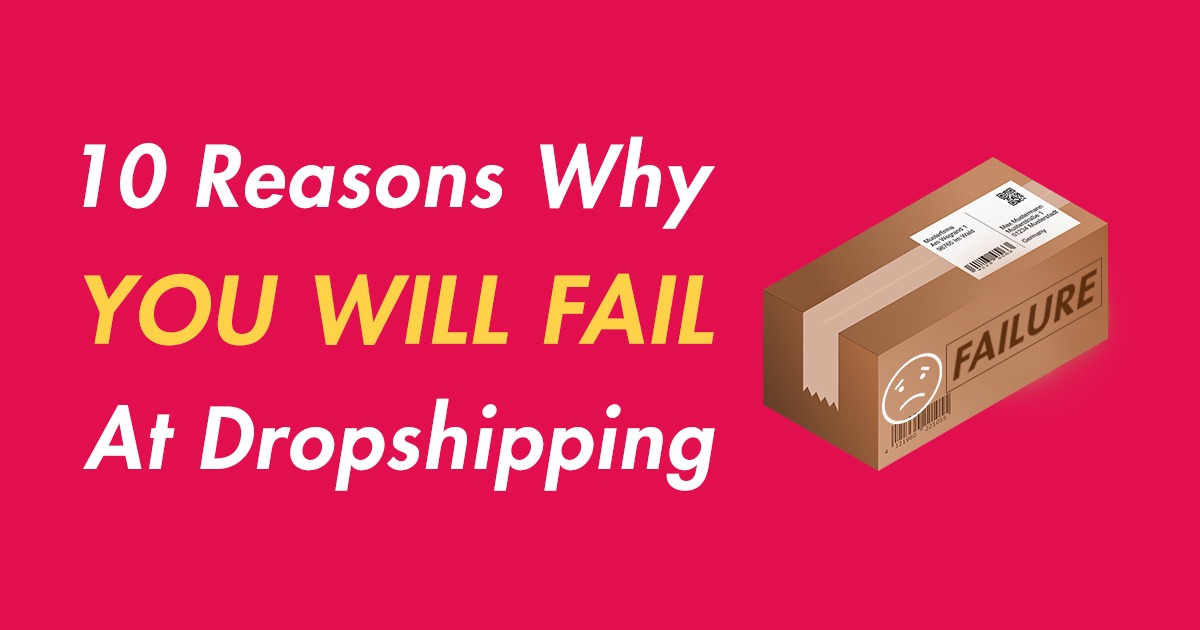 Top 10 Reasons Why Dropshipping Businesses Fail [Major Issues]