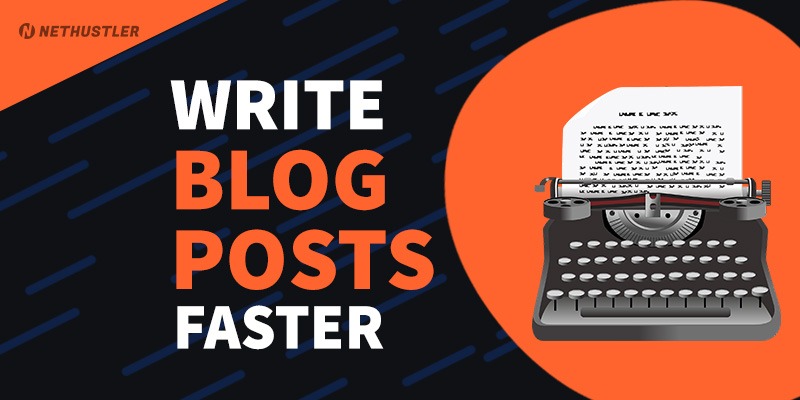 Write Blog Posts Faster