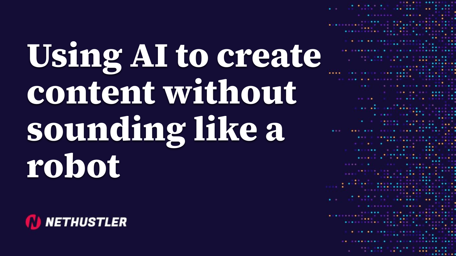 Using AI to create content without sounding like a robot